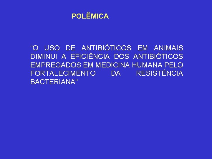 POLÊMICA “O USO DE ANTIBIÓTICOS EM ANIMAIS DIMINUI A EFICIÊNCIA DOS ANTIBIÓTICOS EMPREGADOS EM