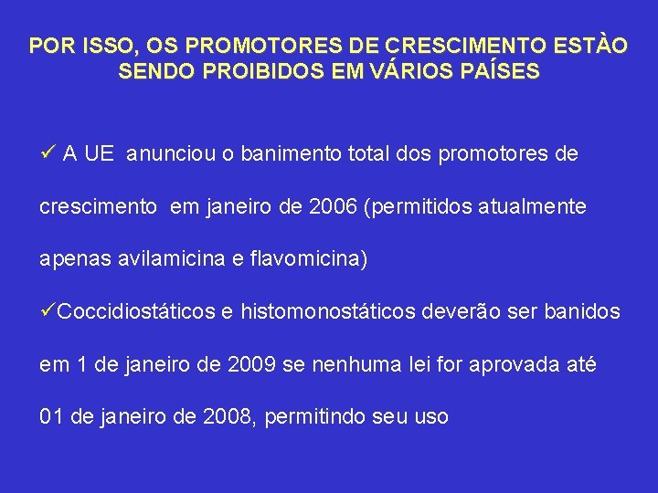 POR ISSO, OS PROMOTORES DE CRESCIMENTO ESTÀO SENDO PROIBIDOS EM VÁRIOS PAÍSES ü A