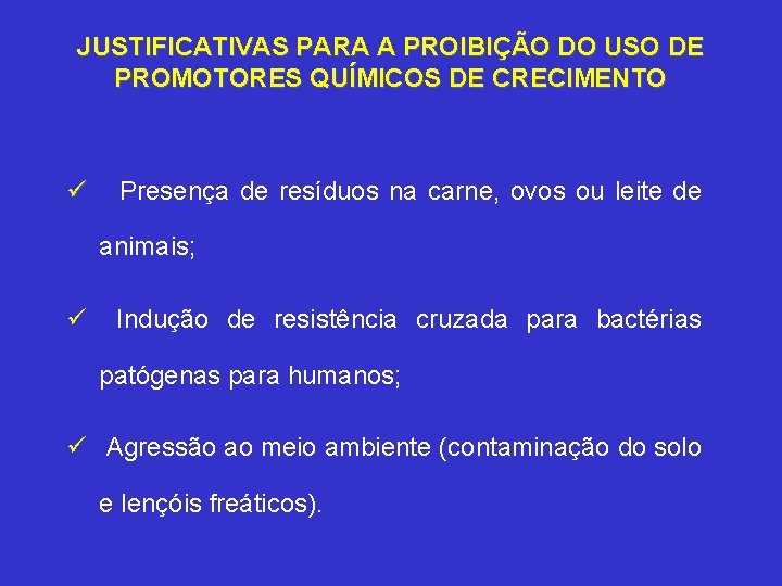 JUSTIFICATIVAS PARA A PROIBIÇÃO DO USO DE PROMOTORES QUÍMICOS DE CRECIMENTO ü Presença de