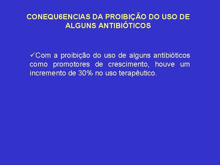 CONEQU 6 ENCIAS DA PROIBIÇÃO DO USO DE ALGUNS ANTIBIÓTICOS üCom a proibição do