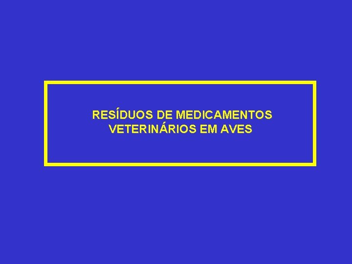 RESÍDUOS DE MEDICAMENTOS VETERINÁRIOS EM AVES 