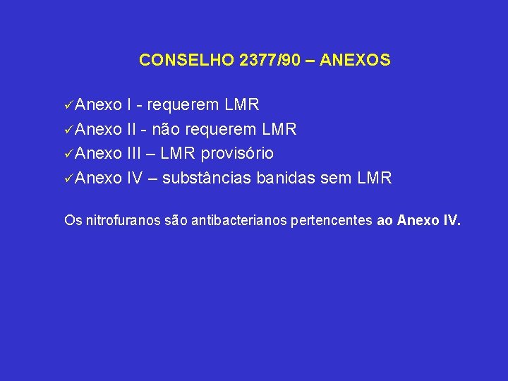 CONSELHO 2377/90 – ANEXOS üAnexo I - requerem LMR üAnexo II - não requerem