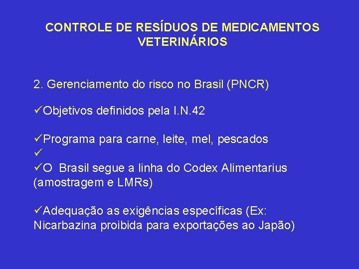 CONTROLE DE RESÍDUOS DE MEDICAMENTOS VETERINÁRIOS 2. Gerenciamento do risco no Brasil (PNCR) üObjetivos