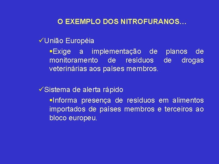 O EXEMPLO DOS NITROFURANOS… üUnião Européia §Exige a implementação de planos de monitoramento de