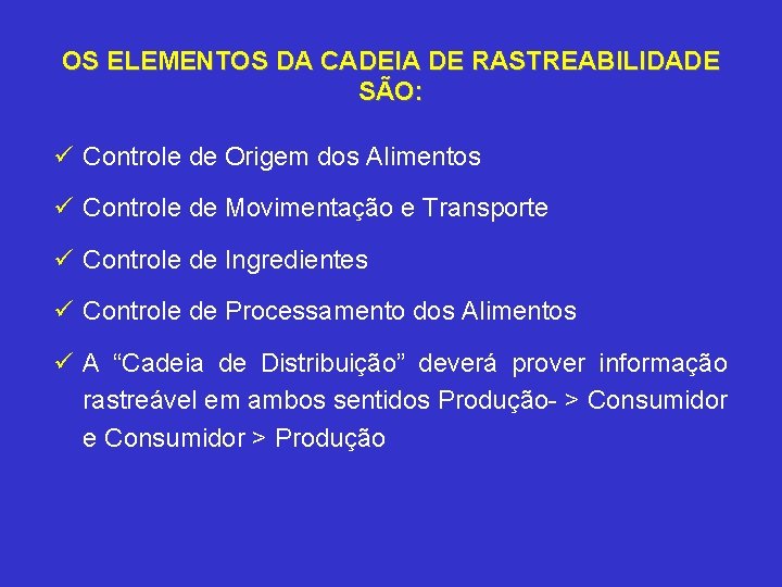 OS ELEMENTOS DA CADEIA DE RASTREABILIDADE SÃO: ü Controle de Origem dos Alimentos ü