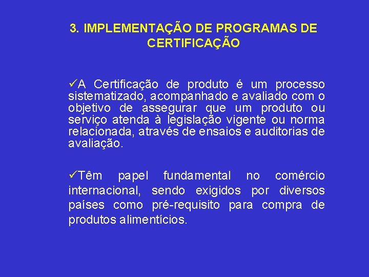 3. IMPLEMENTAÇÃO DE PROGRAMAS DE CERTIFICAÇÃO üA Certificação de produto é um processo sistematizado,