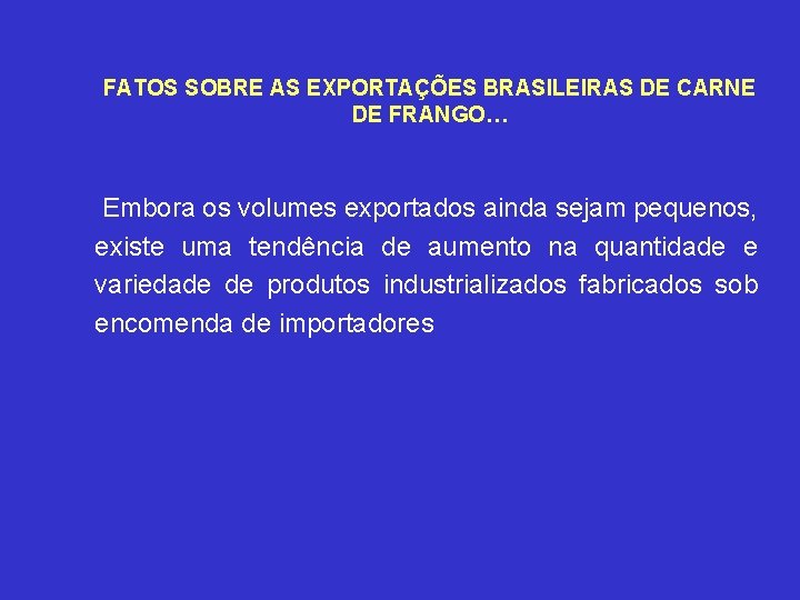 FATOS SOBRE AS EXPORTAÇÕES BRASILEIRAS DE CARNE DE FRANGO… Embora os volumes exportados ainda