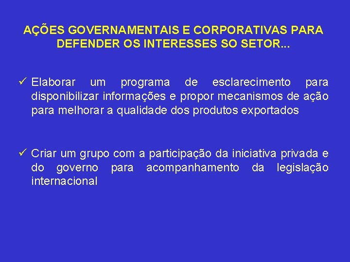 AÇÕES GOVERNAMENTAIS E CORPORATIVAS PARA DEFENDER OS INTERESSES SO SETOR. . . ü Elaborar