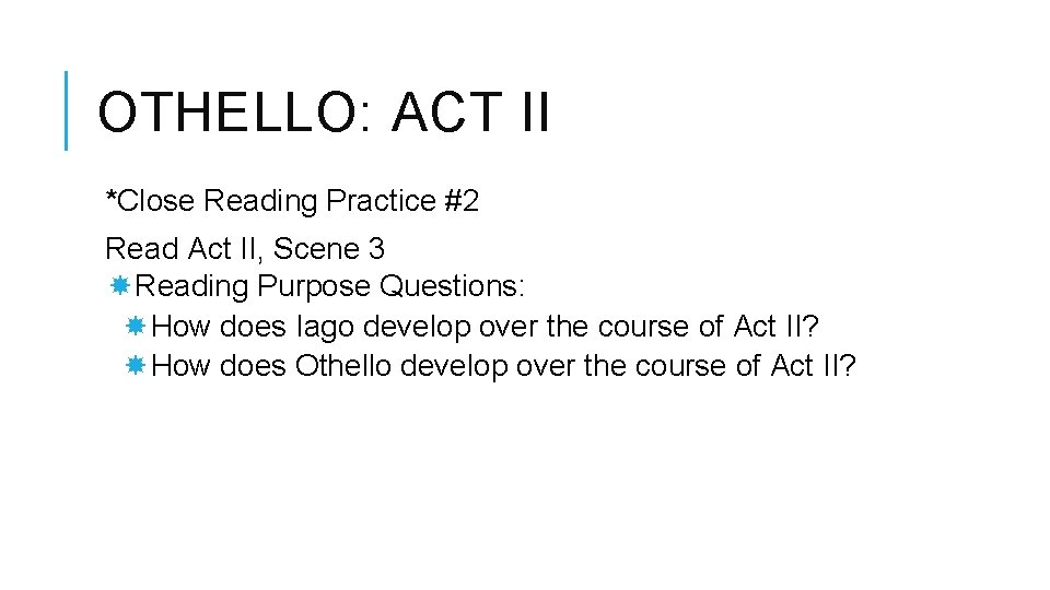 OTHELLO: ACT II *Close Reading Practice #2 Read Act II, Scene 3 Reading Purpose