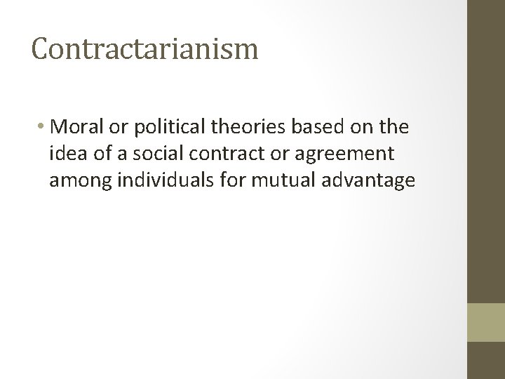 Contractarianism • Moral or political theories based on the idea of a social contract
