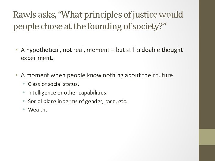 Rawls asks, “What principles of justice would people chose at the founding of society?