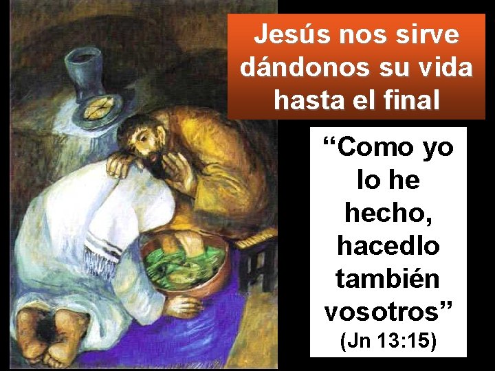 Jesús nos sirve dándonos su vida hasta el final “Como yo lo he hecho,