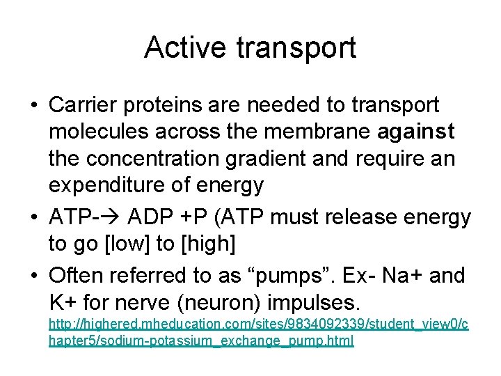 Active transport • Carrier proteins are needed to transport molecules across the membrane against