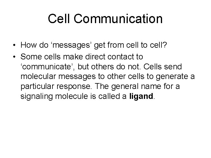 Cell Communication • How do ‘messages’ get from cell to cell? • Some cells