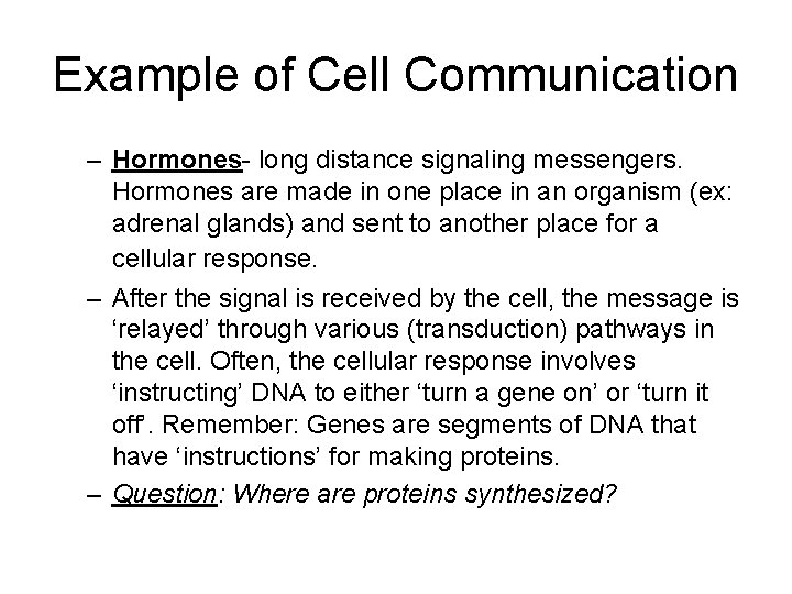 Example of Cell Communication – Hormones- long distance signaling messengers. Hormones are made in