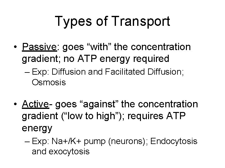 Types of Transport • Passive: goes “with” the concentration gradient; no ATP energy required