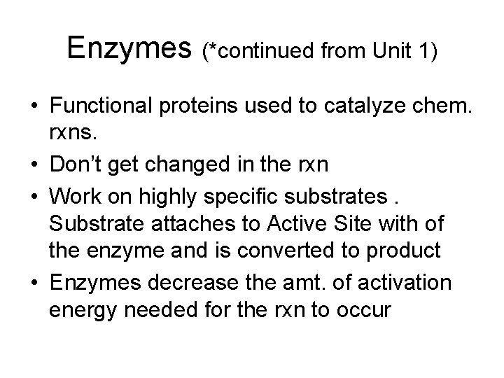 Enzymes (*continued from Unit 1) • Functional proteins used to catalyze chem. rxns. •