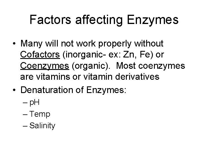 Factors affecting Enzymes • Many will not work properly without Cofactors (inorganic- ex: Zn,