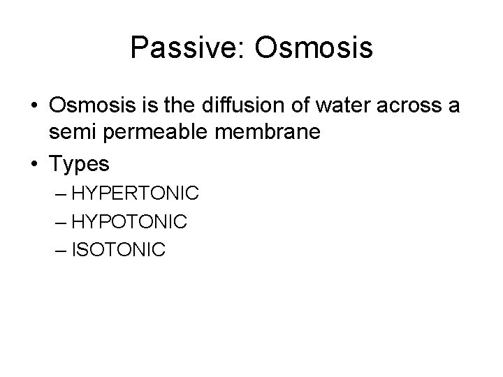 Passive: Osmosis • Osmosis is the diffusion of water across a semi permeable membrane