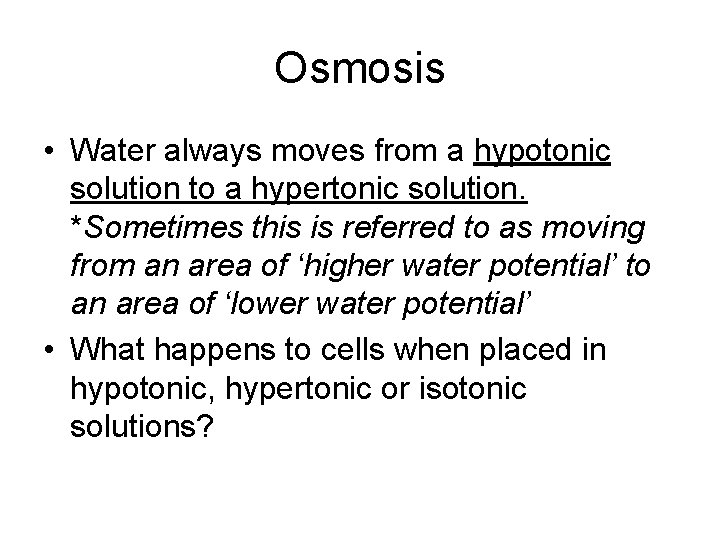 Osmosis • Water always moves from a hypotonic solution to a hypertonic solution. *Sometimes