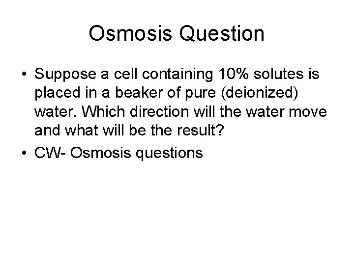 Osmosis Question • Suppose a cell containing 10% solutes is placed in a beaker