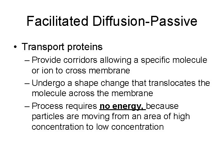 Facilitated Diffusion-Passive • Transport proteins – Provide corridors allowing a specific molecule or ion
