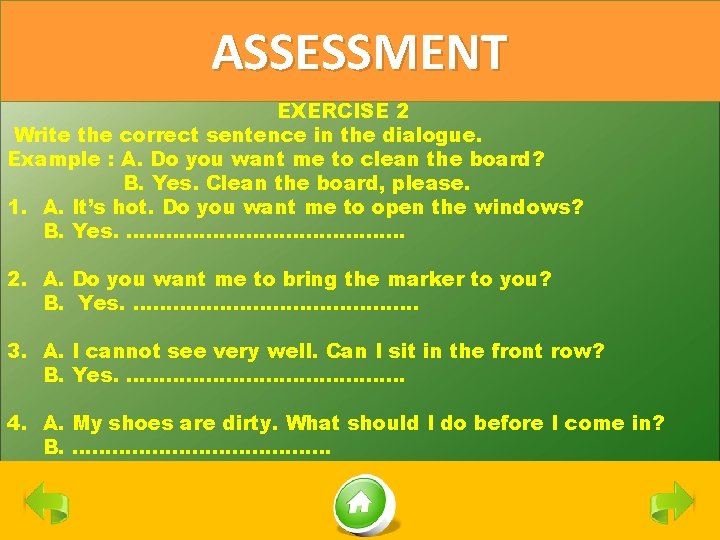 ASSESSMENT EXERCISE 2 Write the correct sentence in the dialogue. Example : A. Do