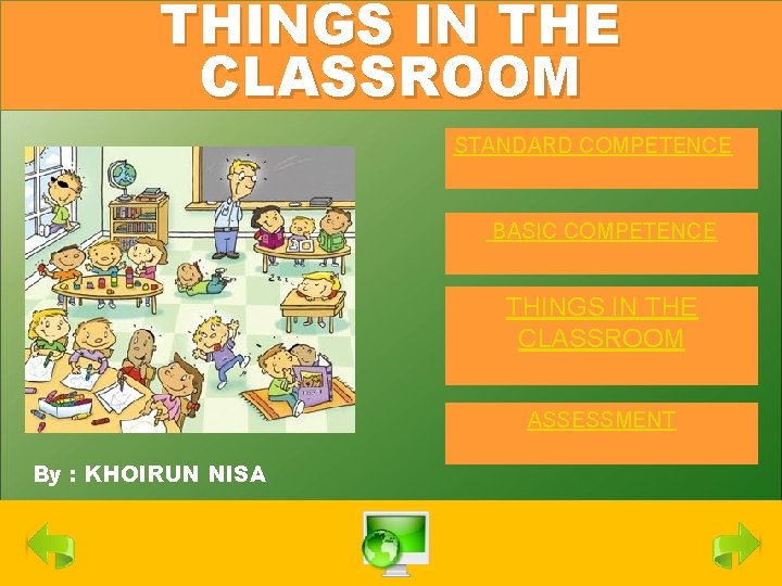 THINGS IN THE CLASSROOM STANDARD COMPETENCE BASIC COMPETENCE THINGS IN THE CLASSROOM ASSESSMENT By