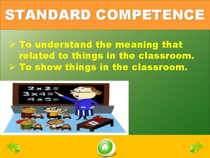 STANDARD COMPETENCE Ø To understand the meaning that related to things in the classroom.