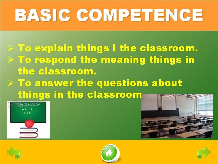 BASIC COMPETENCE Ø To explain things I the classroom. Ø To respond the meaning