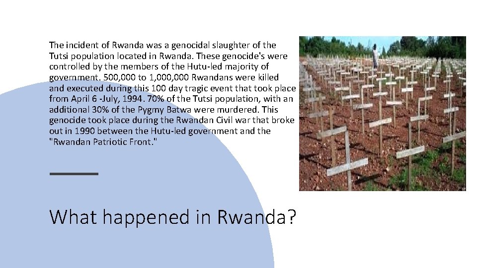 The incident of Rwanda was a genocidal slaughter of the Tutsi population located in