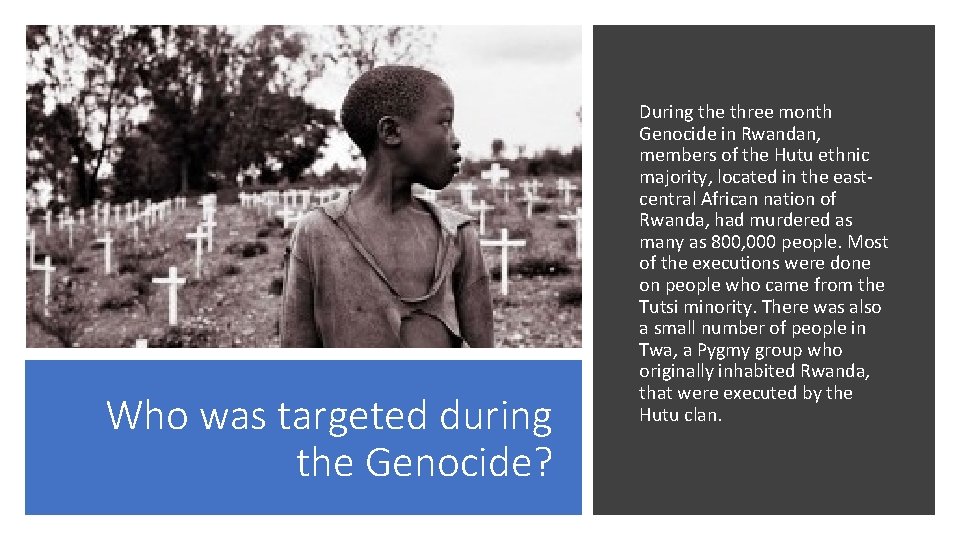 Who was targeted during the Genocide? During the three month Genocide in Rwandan, members