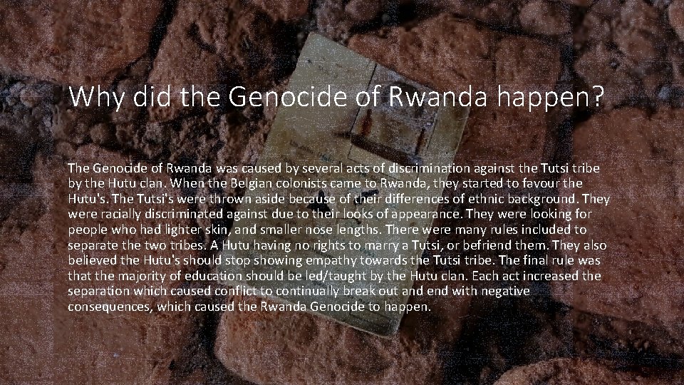 Why did the Genocide of Rwanda happen? The Genocide of Rwanda was caused by