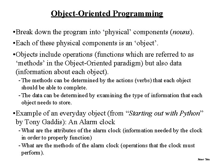 Object-Oriented Programming • Break down the program into ‘physical’ components (nouns). • Each of