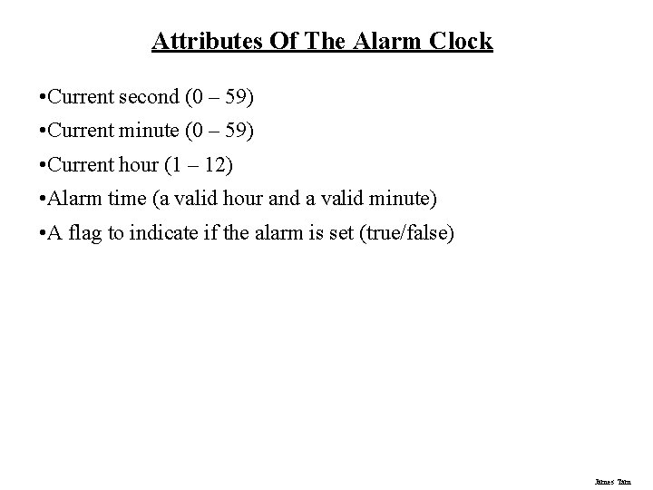 Attributes Of The Alarm Clock • Current second (0 – 59) • Current minute