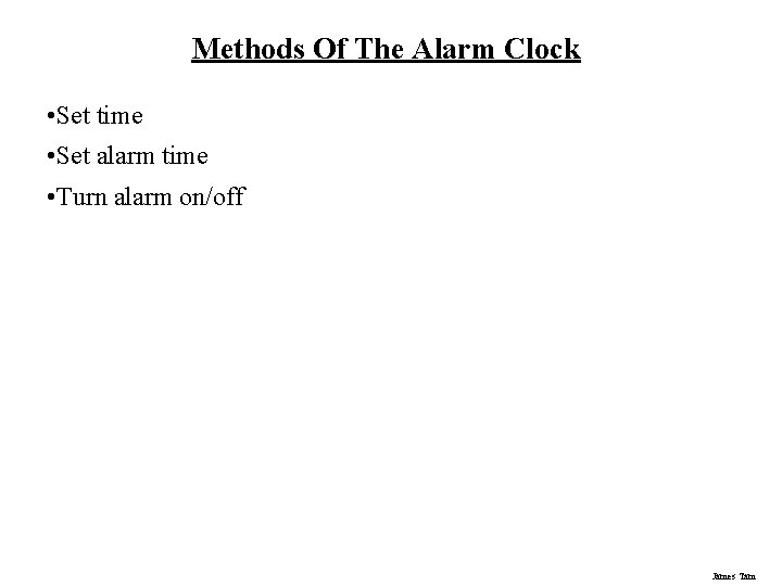 Methods Of The Alarm Clock • Set time • Set alarm time • Turn
