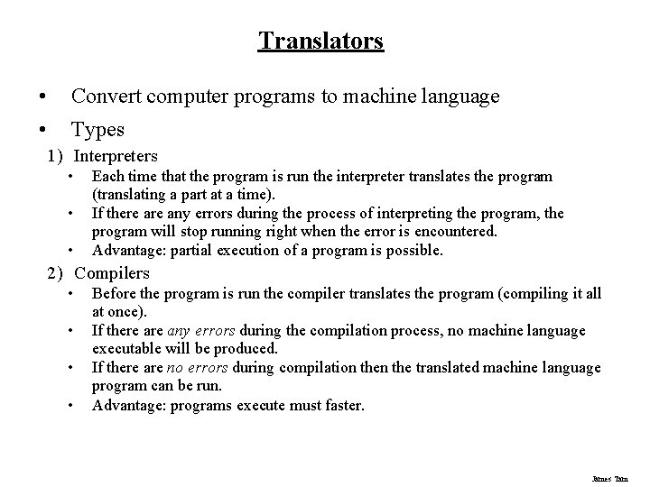 Translators • Convert computer programs to machine language • Types 1) Interpreters • •