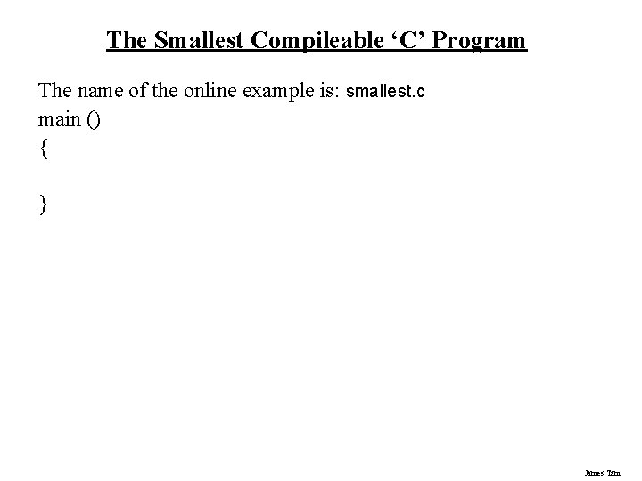 The Smallest Compileable ‘C’ Program The name of the online example is: smallest. c