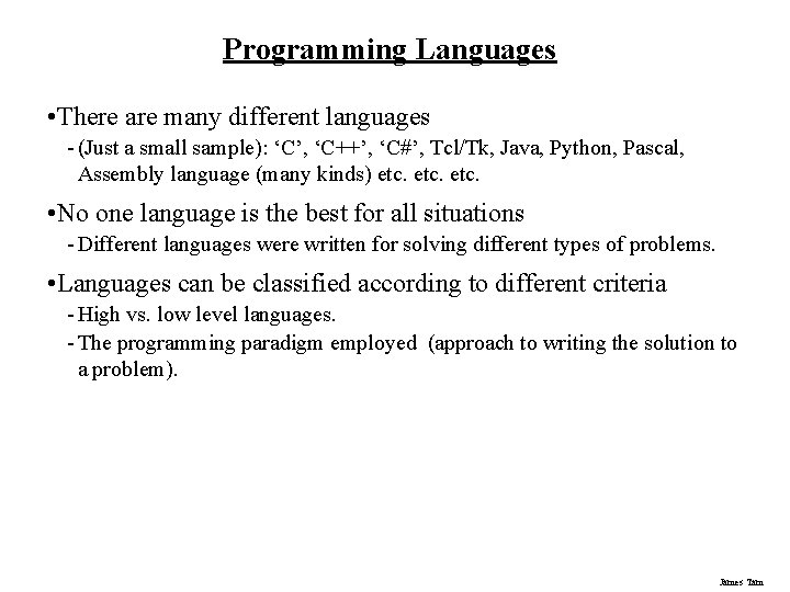 Programming Languages • There are many different languages - (Just a small sample): ‘C’,