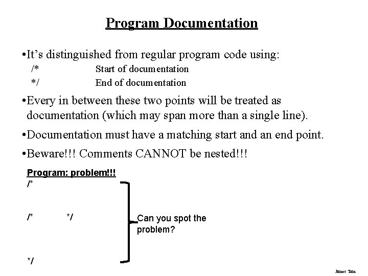 Program Documentation • It’s distinguished from regular program code using: /* */ Start of