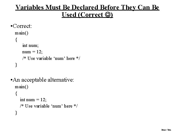Variables Must Be Declared Before They Can Be Used (Correct ) • Correct: main()