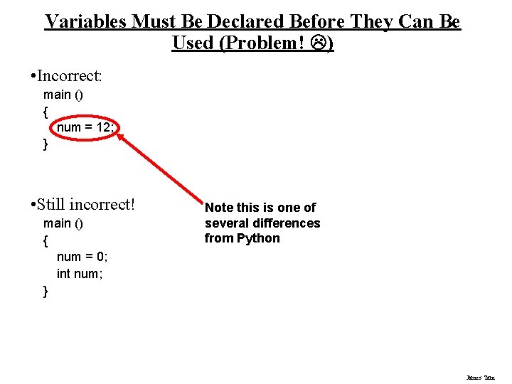 Variables Must Be Declared Before They Can Be Used (Problem! ) • Incorrect: main