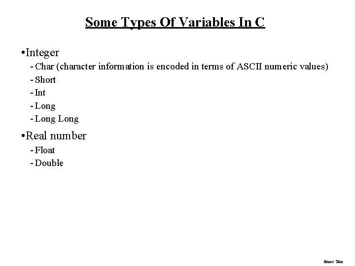 Some Types Of Variables In C • Integer - Char (character information is encoded