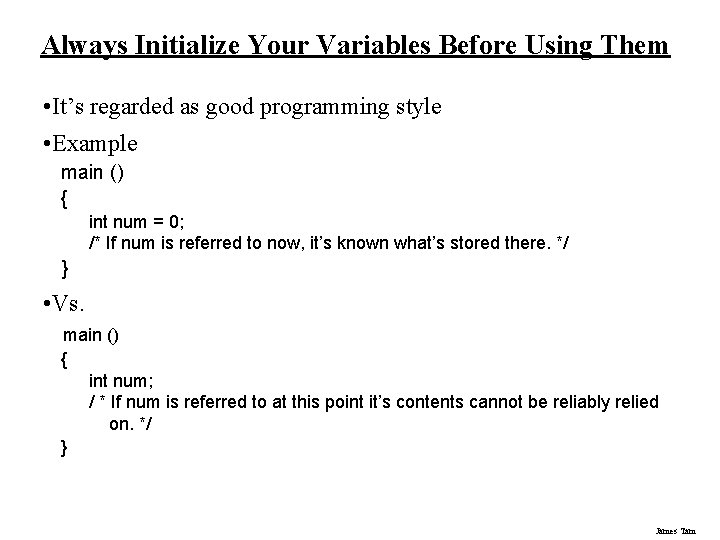 Always Initialize Your Variables Before Using Them • It’s regarded as good programming style