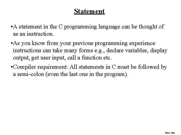 Statement • A statement in the C programming language can be thought of as