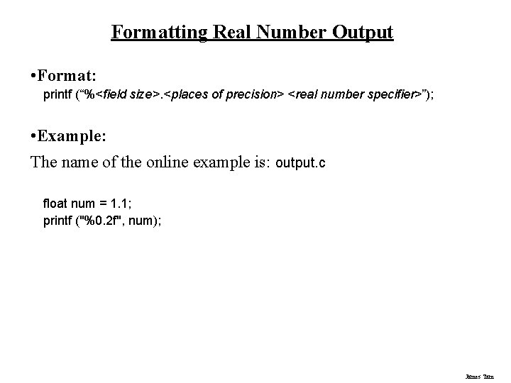 Formatting Real Number Output • Format: printf (“%<field size>. <places of precision> <real number