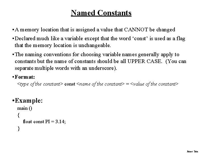 Named Constants • A memory location that is assigned a value that CANNOT be