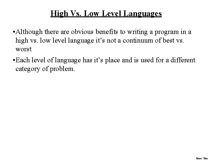 High Vs. Low Level Languages • Although there are obvious benefits to writing a