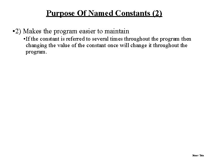 Purpose Of Named Constants (2) • 2) Makes the program easier to maintain •
