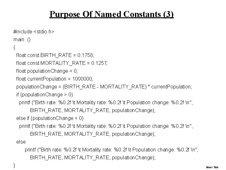 Purpose Of Named Constants (3) #include <stdio. h> main () { float const BIRTH_RATE